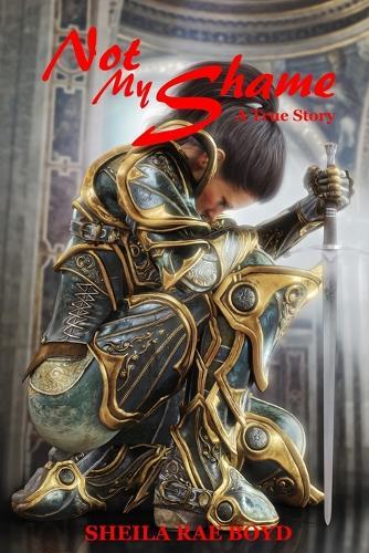 Not My Shame - A True Story