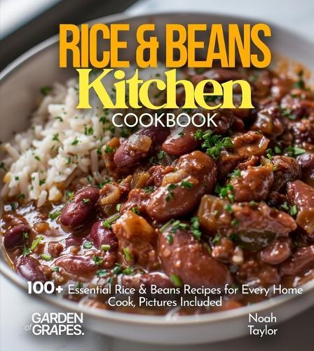Rice & Beans Kitchen Cookbook: 100+ Essential Rice & Beans Recipes for Every Home Cook, Pictures Included