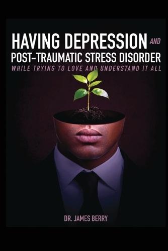 Having Depression & Post Traumatic Stress Disorder