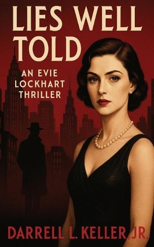 Lies Well Told: An Evie Lockhart Thriller: An Evie Lockhart Thriller: An Evie Lockhart Thriller