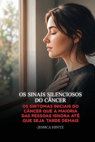 Os Sinais Silenciosos do Câncer: Os sintomas iniciais do câncer que a maioria das pessoas ignora até que seja tarde demais