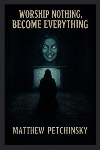 Worship Nothing, Become Everything