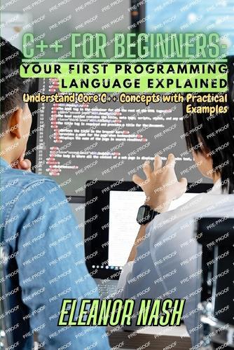 C++ for Beginners: Understand Core C++ Concepts with Practical Examples