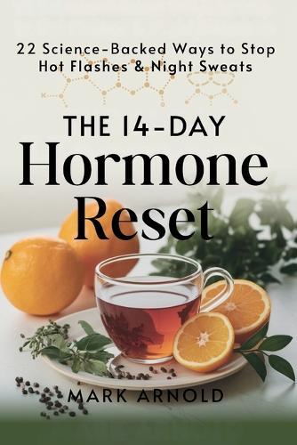 The 14-Day Hormone Reset: 22 Science Backed Ways To Stop Hot Flashes And Night Sweats