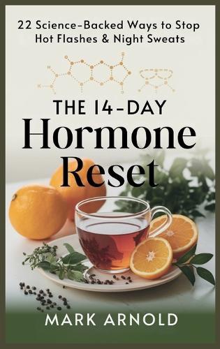 The 14-Day Hormone Reset: 22 Science Backed Ways To Stop Hot Flashes And Night Sweats