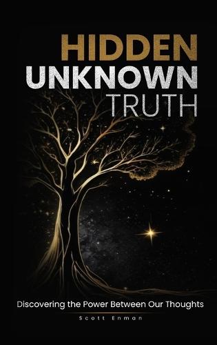 Hidden Unknown Truth: Discovering The Power Between Our Thoughts