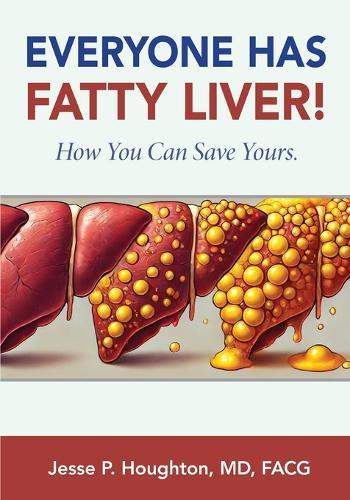Everyone Has Fatty Liver!: How You Can Save Yours.