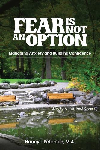 Fear Is Not an Option!: Managing Anxiety and Building Confidence