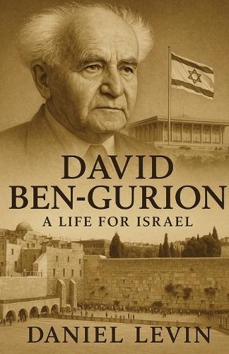 David Ben-Gurion: A Life for Israel
