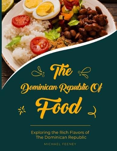 The Dominician Republic of Food: Exploring The Rich Flavors of Dominician Republic