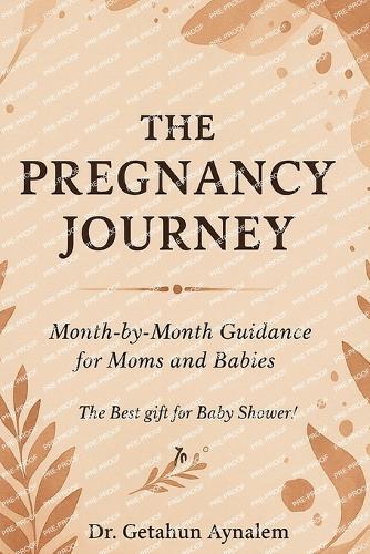The Pregnancy Journey: Month-by-Month Guidance for Moms and Babies (The Best Gift for Baby Shower!)