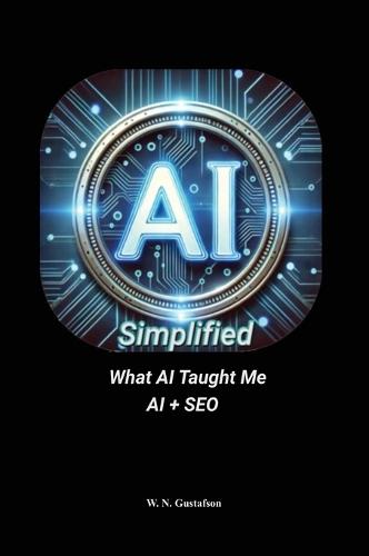 AI Simplified What AI Taught Me AI + SEO