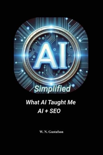 AI Simplified What AI Taught Me AI + SEO