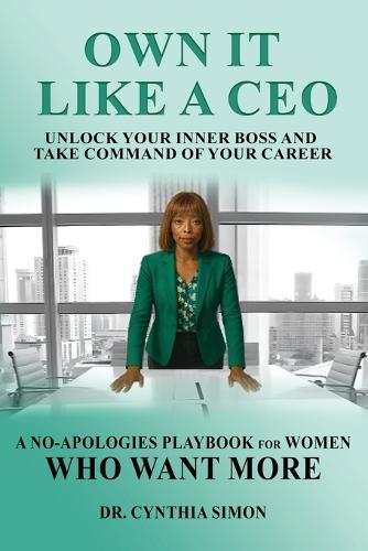Own It Like a CEO Unlock Your Inner Boss and Take Command of Your Career