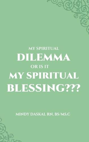 My Spiritual Dilemma or Is It My Spiritual Blessing