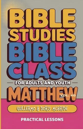 Bible Class for Adults and Youth Beginner's Guide - Matthew: Practical Lessons