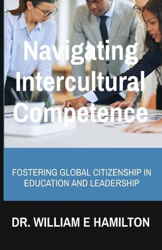Navigating Intercultural Competence: Fostering Global Citizenship in Education and Leadership