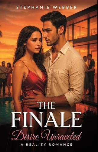 The Finale: Desire Unraveled: A Reality Romance