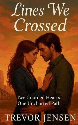 Lines We Crossed: Two Guarded Hearts. One Uncharted Path