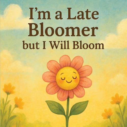 I'm a Late Bloomer, but I Will Bloom