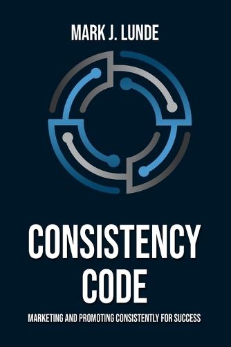 Consistency Code: Marketing and Promoting Consistently for Success