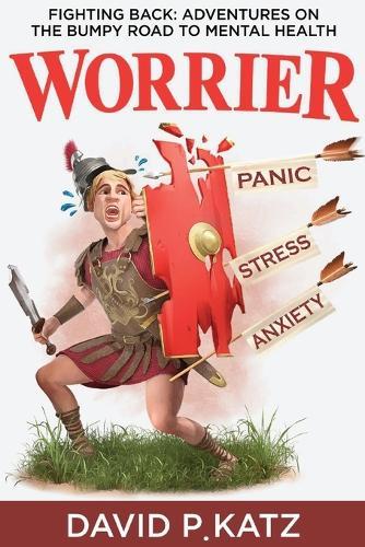 Worrier: Fighting Back: Adventures on the Bumpy Road to Mental Health