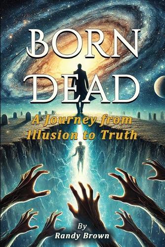Born Dead: The Journey From Illusion To Truth