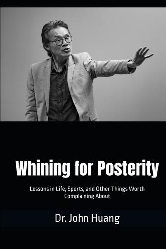 Whining for Posterity: Lessons in Life, Sports, and Other Things Worth Complaining About