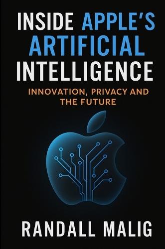 Inside Apple's Artificial Intelligence: Innovation, Privacy and the Future