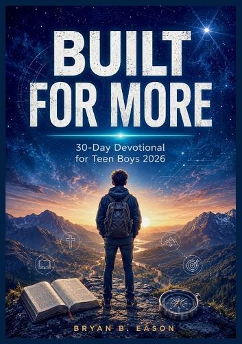 Built for More: Finding Your Strength in Faith: A 30-Day Devotional for Teen Boys