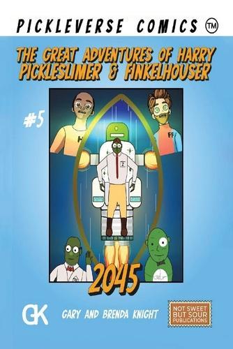 The Great Adventures of Harry Pickleslimer And Finkelhouser 2045
