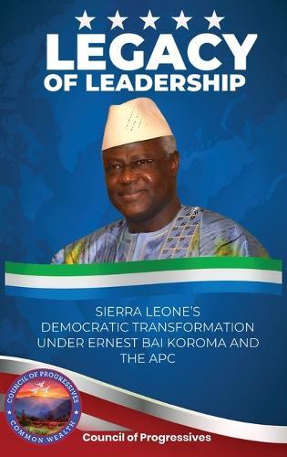 Legacy of Leadership: Sierra Leone's Democratic Transformation Under Ernest Bai Koroma and the APC