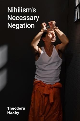 Nihilism's Necessary Negation: Examining the Philosophy of Nothingness and Its Significance