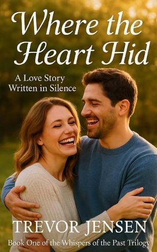 Where The Heart Hid: A Love Story Written in Silence