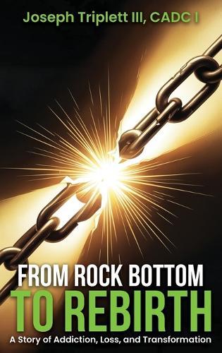 From Rock Bottom to Rebirth: A Story of Addiction, Loss, and Transformation