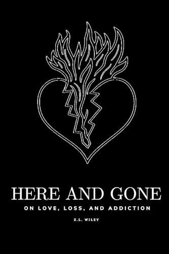 Here and Gone - On Love, Loss, and Addiction