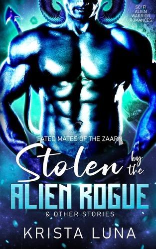 Stolen by the Alien Rogue & Other Stories: A Sci Fi Alien Warrior Romance