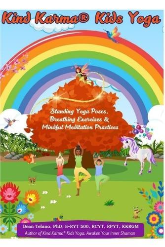 Kind Karma(R) Kids Yoga: Standing Yoga Poses, Breathing Exercises & Mindful Meditation Practices