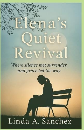 Elena's Quiet Revival: Where Silence met surrender, and grace led the way