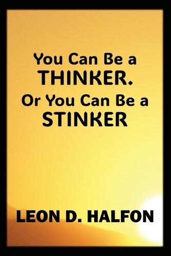 You Can Be a Thinker or You Can Be a Stinker