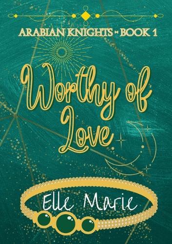 Worthy of Love: Arabian Knights - Book 1