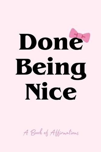 Done Being Nice, A Book of Affirmations
