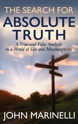 The Search For ""Absolute Truth"": A ""Tue & False"" Analysis In A World of lies & Misconceptions