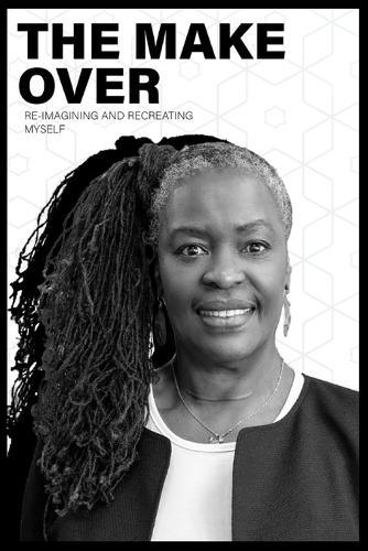 The Make-Over: Re-imagining & Recreating Myself