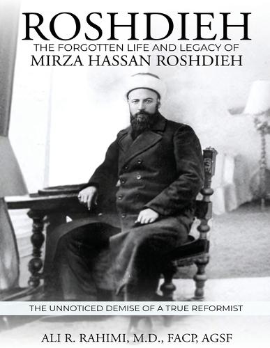 Roshdieh: The Forgotten Life and Legacy of Mirza Hassan Roshdieh: The Forgotten Life and Legacy of Mirza Hassan Roshdieh The Unnoticed Demise of a True Reformist