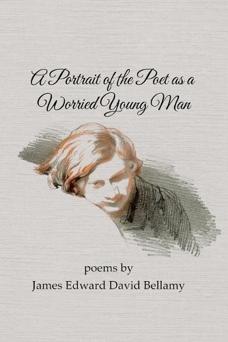 A Portrait of the Poet as a Worried Young Man