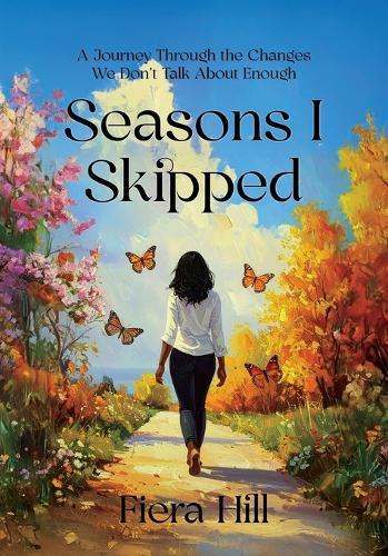 Seasons I Skipped: a Journey Through the Changes We Don't Talk about Enough