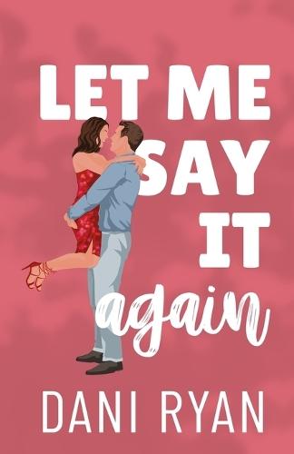 Let Me Say It Again: An Ex's Brother, Fake Engagement Rom-com