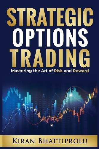 Strategic Options Trading: Mastering the Art of Risk and Reward