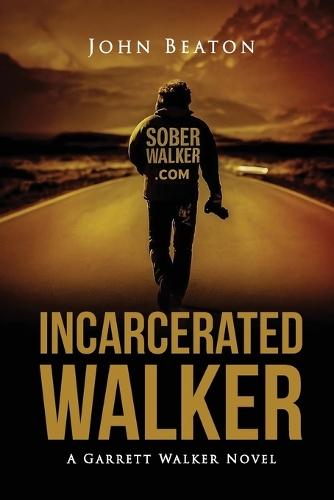 Incarcerated Walker: A Garrett Walker Novel